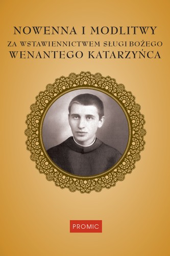 Nowenna i Modlitwy za wstawiennictwem sługi Bożego Wenantego Katarzyńca