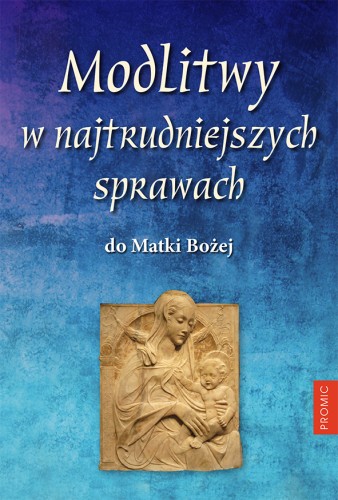 Modlitwy w najtrudniejszych spawach do Matki Bożej